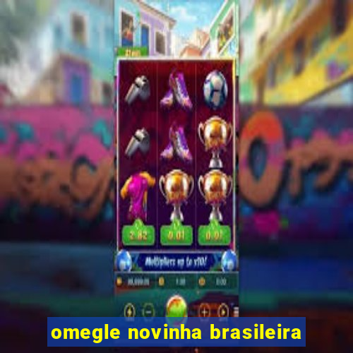 omegle novinha brasileira